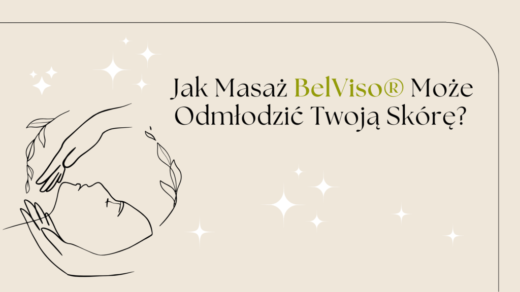 Jak Masaż BelViso® Może Odmłodzić Twoją Skórę Odkryj Sekrety Profesjonalnej Pielęgnacji