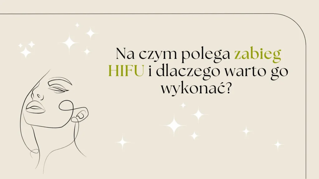 HIFU – nowoczesny zabieg liftingu ultradźwiękowego, który modeluje sylwetkę i odmładza skórę.