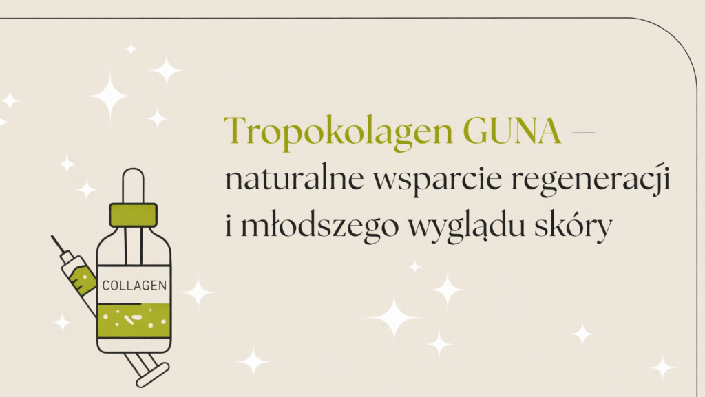 Tropokolagen GUNA – naturalne wsparcie regeneracji i młodszego wyglądu skóry