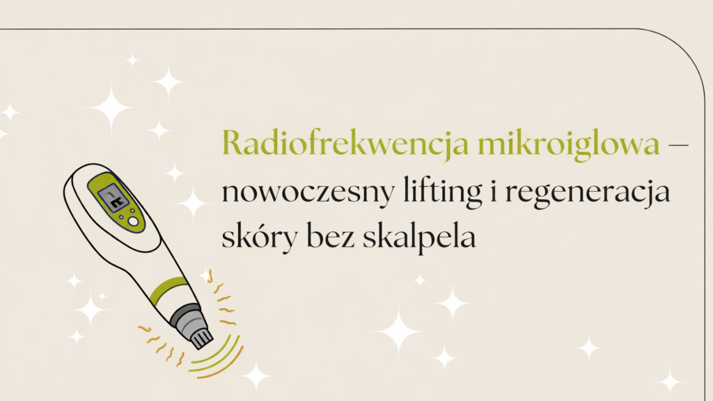 Radiofrekwencja mikroigłowa – nowoczesny lifting i regeneracja skóry bez skalpela